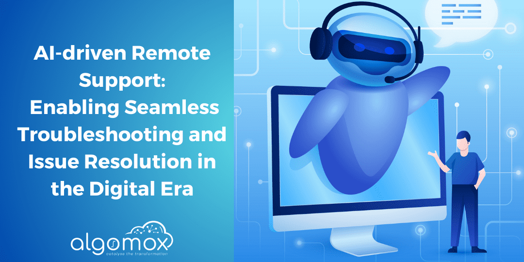 AI-driven Remote Support: Enabling Seamless Troubleshooting and Issue Resolution in the Digital Era
