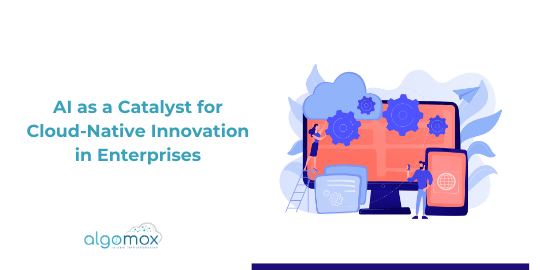 AI as a Catalyst for Cloud-Native Innovation in Enterprises
