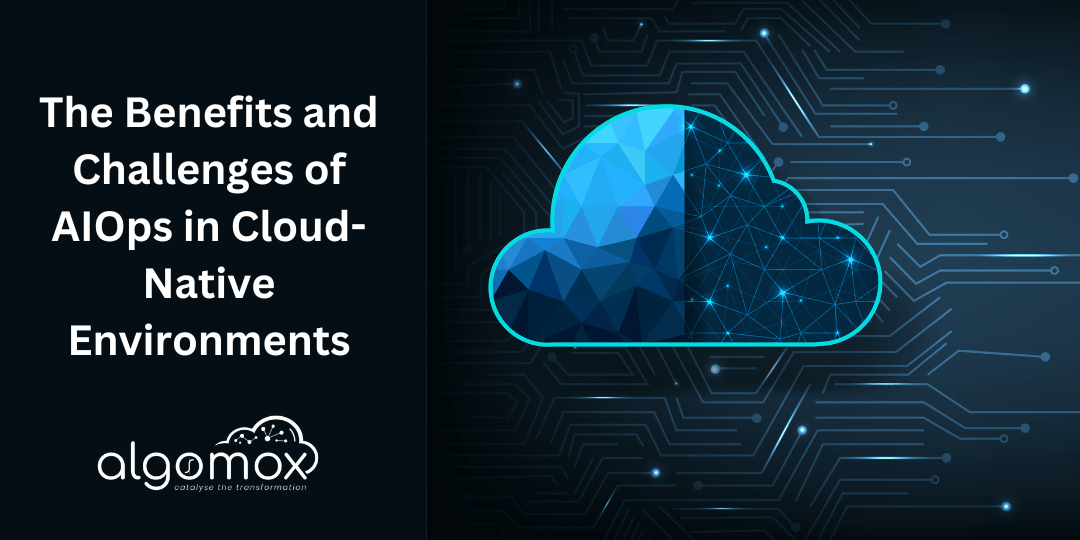 The Benefits and Challenges of AIOps in Cloud-Native Environments
