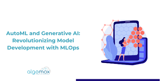 AutoML and Generative AI: Revolutionizing Model Development with MLOps