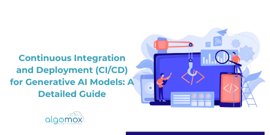 Continuous Integration and Deployment (CI/CD) for Generative AI Models: A Detailed Guide