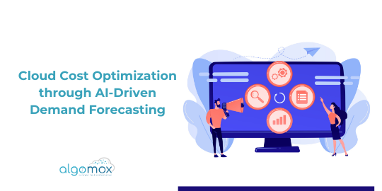 Cloud Cost Optimization through AI-Driven Demand Forecasting