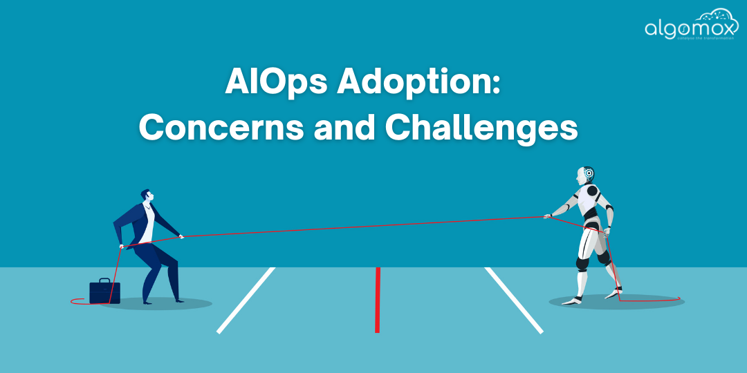 IT leadership concerns and challenges of AIOps adoption