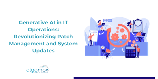 Generative AI in IT Operations: Revolutionizing Patch Management and System Updates