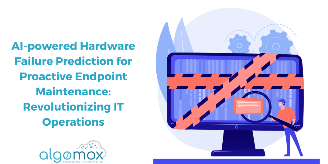 AI-powered Hardware Failure Prediction for Proactive Endpoint Maintenance: Revolutionizing IT Operations