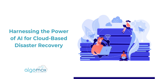 Harnessing the Power of AI for Cloud-Based Disaster Recovery