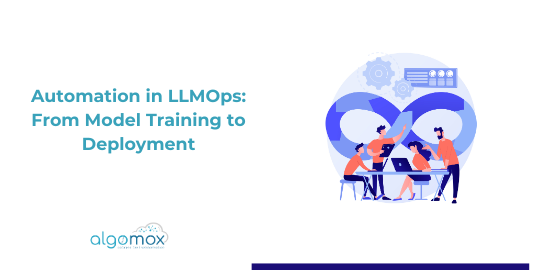 Automation in LLMOps: From Model Training to Deployment