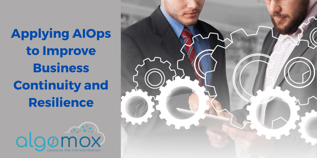 Applying AIOps to Improve Business Continuity and Resilience