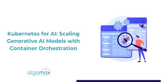 Kubernetes for AI: Scaling Generative AI Models with Container Orchestration