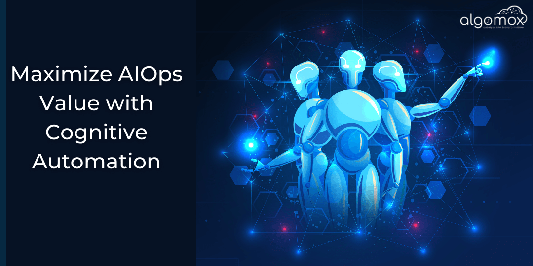 Maximize AIOps Value with Cognitive Automation