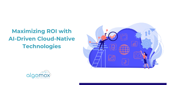 Maximizing ROI with AI-Driven Cloud-Native Technologies