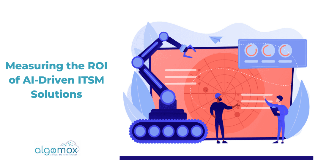 Measuring the ROI of AI-Driven ITSM Solutions