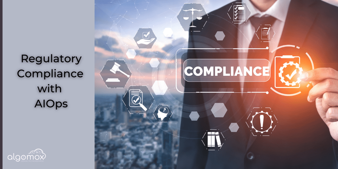 Regulatory Compliance with AIOps