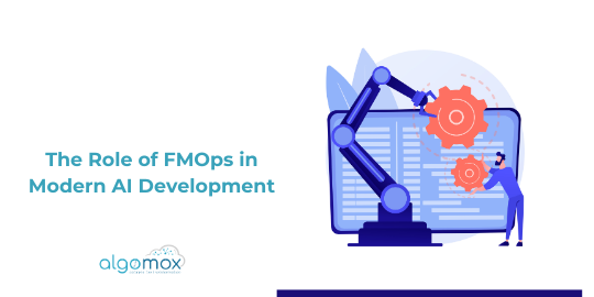 The Role of FMOps in Modern AI Development