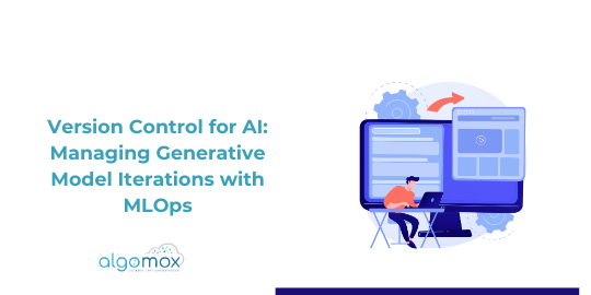Version Control for AI: Managing Generative Model Iterations with MLOps